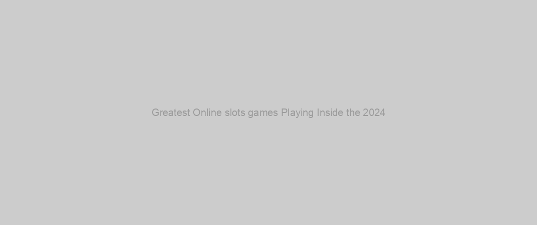 Greatest Online slots games Playing Inside the 2024